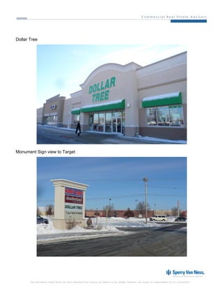 Dollar Tree




Monument Sign view to Target




       The information listed above has been obtained from sources we believe to be reliable, however, we accept no responsibility for its correctness.
 