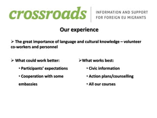  Food, warmth and restCrossroads teamFive EU advisors and one unit manager Our areas of responsibility: