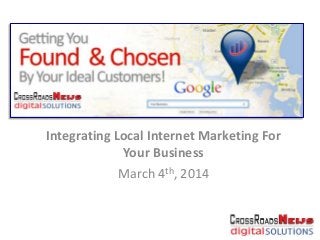 Integrating Local Internet Marketing For
Your Business
March 4th, 2014

 