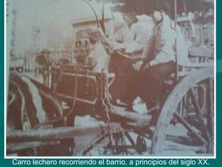 Carro lechero recorriendo el barrio, a principios del siglo XX.
 