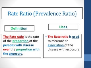 The Rate ratio is the rate
of the of the
over the
• The Rate ratio
to measure an
of the
disease with exposure
 