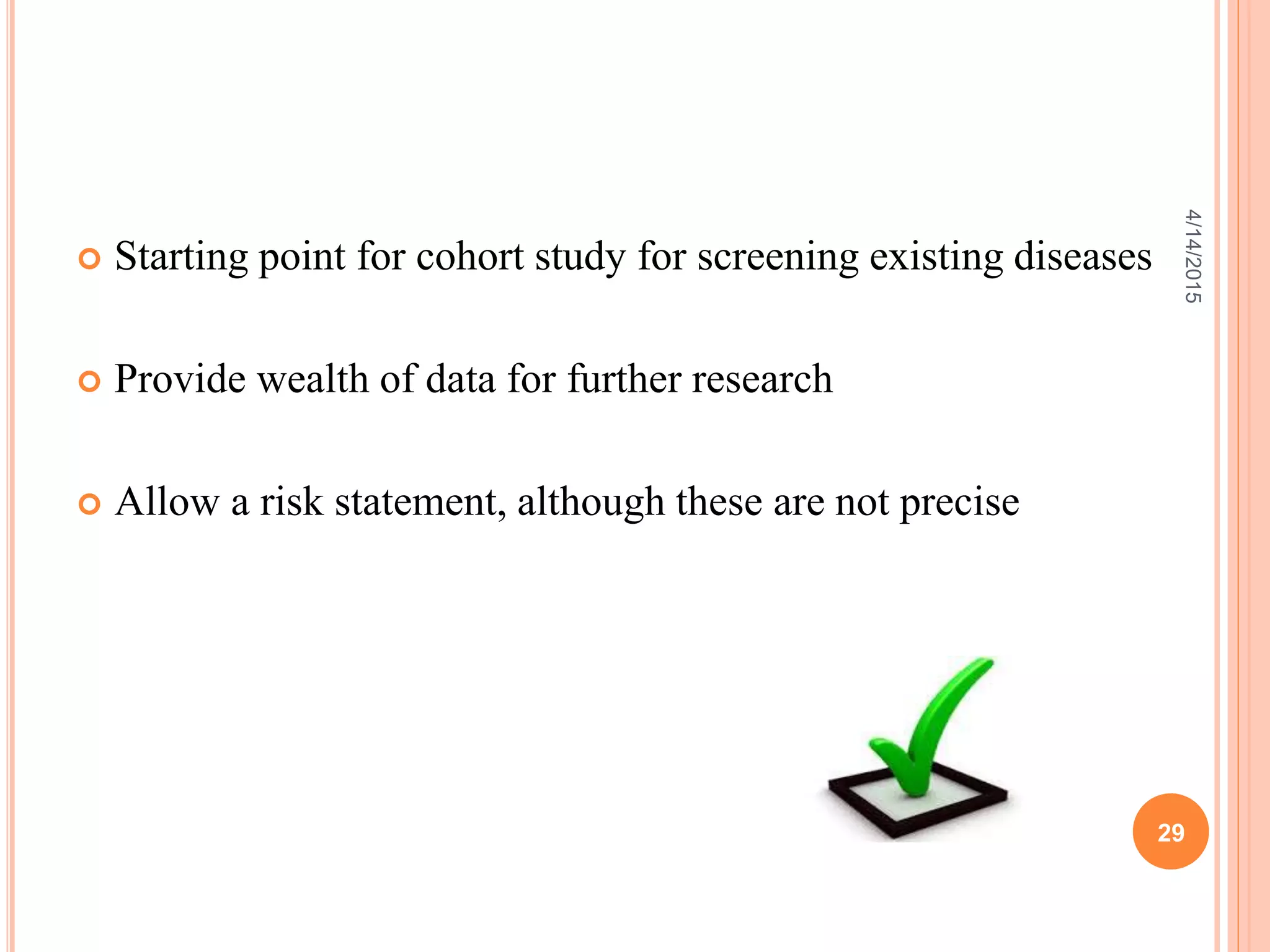  Starting point for cohort study for screening existing diseases
 Provide wealth of data for further research
 Allow a risk statement, although these are not precise
29
4/14/2015
 