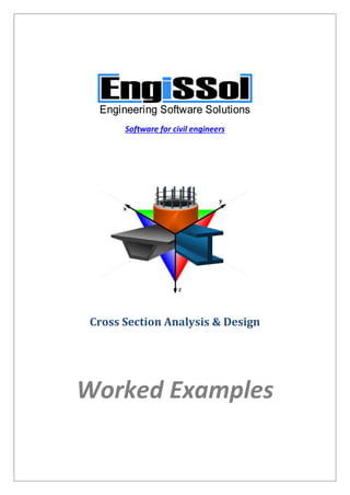 Software for civil engineers
Cross Section Analysis & Design
Worked Examples
 
