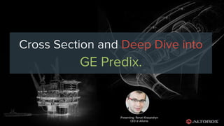@renatco
Presenting: Renat Khasanshyn
CEO @ Altoros
Cross Section and Deep Dive into
GE Predix.
 