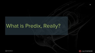 @renatco
13
What is Predix, Really?
 