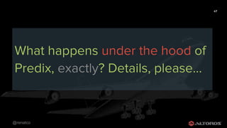 @renatco
47
What happens under the hood of
Predix, exactly? Details, please...
 