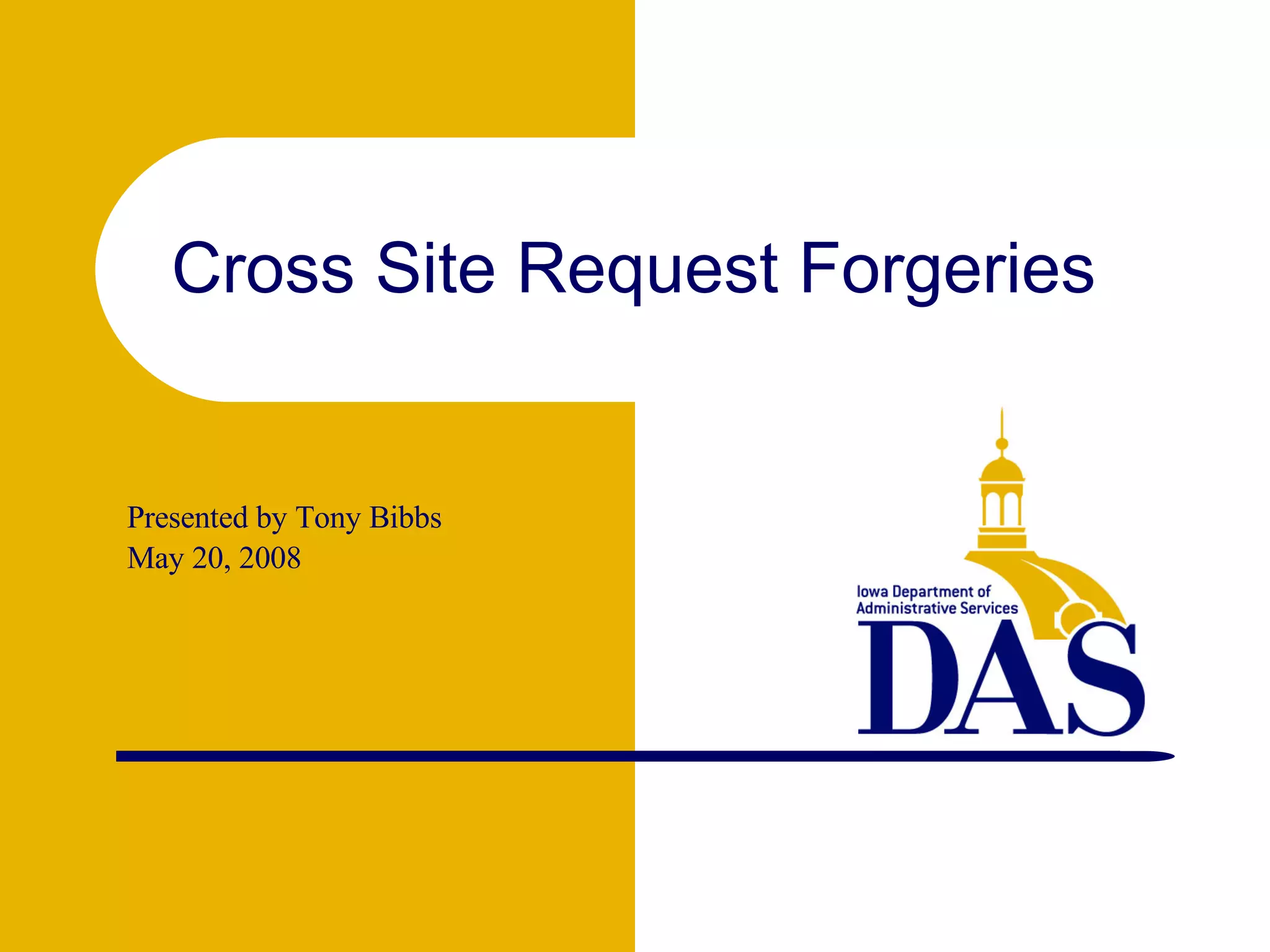 Presented by Tony Bibbs May 20, 2008 Cross Site Request Forgeries  