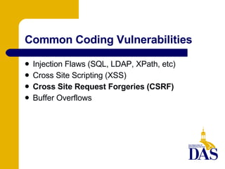 Common Coding Vulnerabilities Injection Flaws (SQL, LDAP, XPath, etc)‏ Cross Site Scripting (XSS)‏ Cross Site Request Forgeries (CSRF)‏ Buffer Overflows 