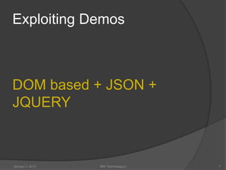 Exploiting Demos



DOM based + JSON +
JQUERY



January 1, 2013   99X Technology(c)   7
 
