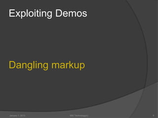 Exploiting Demos




Dangling markup



January 1, 2013   99X Technology(c)   9
 