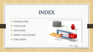 INDEX
 INTRODUCTION
 TYPES OF XSS
 PREVENTION
 WORST CASE SCENARIO
 CONCLUSION
Sunday, July 27,
2014
2
 