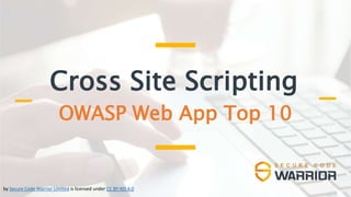 Cross Site Scripting
OWASP Web App Top 10
by Secure Code Warrior Limited is licensed under CC BY-ND 4.0
 