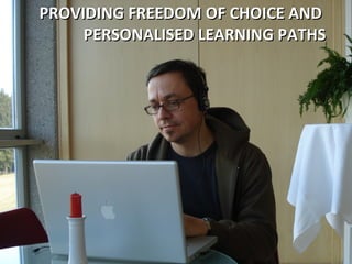 PROVIDING FREEDOM OF CHOICE AND  PERSONALISED LEARNING PATHS 