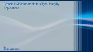 Crosstalk Measurements for Signal Integrity
Applications

 