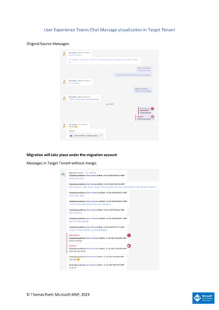 © Thomas Poett Microsoft MVP, 2023
User Experience Teams Chat Massage visualization in Target Tenant
Original Source Messages:
Migration will take place under the migration account
Messages in Target Tenant without merge:
 