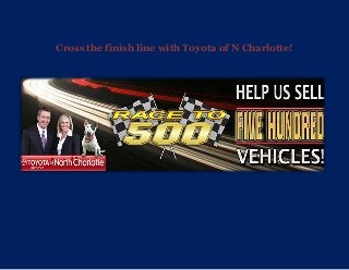 Cross the finish line with Toyota of N Charlotte!
 