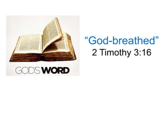 “God-breathed”
2 Timothy 3:16
 