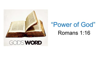 “Power of God”
Romans 1:16
 