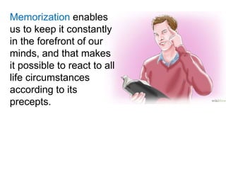 Memorization enables
us to keep it constantly
in the forefront of our
minds, and that makes
it possible to react to all
life circumstances
according to its
precepts.
 