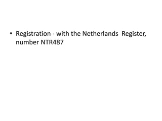 • Registration - with the Netherlands Register,
number NTR487
 