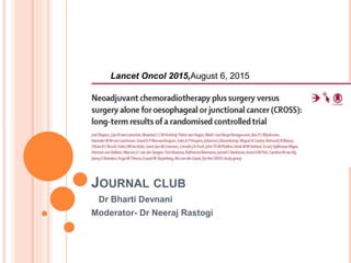 JOURNAL CLUB
Dr Bharti Devnani
Moderator- Dr Neeraj Rastogi
Lancet Oncol 2015,August 6, 2015
 