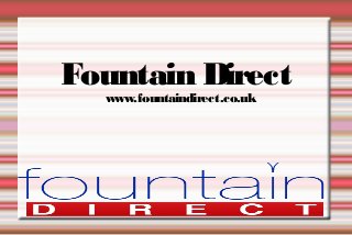 Fountain Direct
www.fountaindirect.co.uk
 