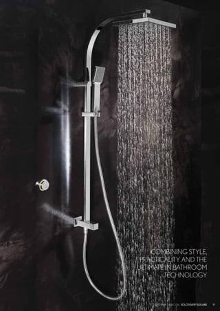 SOLO
11CROSSWATER DIGITAL SOLODIVERTSQUARE
COMBINING STYLE,
PRACTICALITY AND THE
ULTIMATE IN BATHROOM
TECHNOLOGY
 