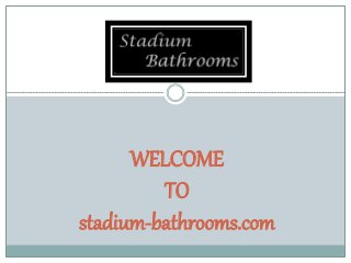 WELCOME
TO
stadium-bathrooms.com
 
