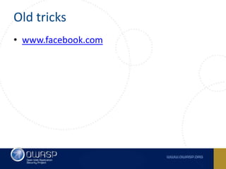 Old tricks
• www.facebook.com
 