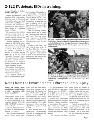 2-122 FA defeats IEDs in training.
by: Spc. Christopher A. Garibay,
33rd IBCT Public Affairs.           ing Procedures if their leaders go
                                    down,” said Sgt. 1st Class Hardy
   Soldiers with Battery B, 2nd     L. Williams of Chicago, platoon
Battalion, 122nd Field Artillery    sergeant, Btry B, 1st. Bn., 122nd
Regiment based in Crestwood         FA. “There’s a different feel
navigated through an Improvised     when you’re in charge and you
Explosive Device (IED) and Ve-      have to make the call on a dif-
hicle-Borne IED (VBIED) dur-        ficult decision. But we did this
ing an exercise at the Army Na-     because you never know what
tional Guard’s XCTC program         might happen.”
on July 11, 2012.                      After each training scenario,
   The training provided Soldiers   Soldiers would stop to discuss
with the most up-to-date, real-     the events that took place after
life scenarios they may encoun-     each event. There was notice-
ter while deployed overseas and     able improvement following
may prove to be life-saving.        each iteration - Soldiers would      Spc. Tyron K. Jones of Chicago with B Battery, 2nd Battalion, 122nd
   “Soldiers conducted four it-     make better decisions, said Wil-     Field Artillery Regminent based in Crestwood searches an enemy
erations of IED/VBEID train-        liams.                               combatant taken prisoner during an Improvised Explosive Device
ing exercises which included           “I think we did great,” said      (IED) Defeat training exercise. (U.S. Army photo by Spc. Christopher A.
scenarios where they reacted                                             Garibay /released)
                                    Spc. Tyron K. Jones of Btry B,
to contact from enemy forc-         1st. Bn., 122nd FA. “We were
es,” said 1st Lt. Sebastian M.      rusty at first, but by the end we
Tarchala of Chicago, platoon        were aggressive. It was especial-
leader, Btry B, 1st. Bn., 122nd     ly great for new Soldiers in the
FA based in Crestwood. “It pro-     unit because we don’t get this
vided opportunities for Soldiers    type of training every day.”
who are not normally in leader-
ship positions to take charge of
stressful situations and react in
combat situations,” he said.
   The Soldiers were given dif-
ferent obstacles to provide them
with the most opportunities to
enhance their learning.




Notes from the Environmental Officer at Camp Ripley
   “Our Soldiers caught on                                               Spc. Maurice M. Burrows of Chicago with Battery B, 2nd Battal-
quickly to unit Standard Operat-                                         ion, 122nd Field Artillery Regiment based in Crestwood pulls se-
                                                                         curity during a training exercise. (U.S. Army photo by Spc. Larry F. Thorpe
                                                                         /released)




Master Sgt. Martha Miller           board, glass and scrap metal.        • CLP used for weapons clean-         bears should be reported to
would like to remind Soldiers       Scrap metal containers can be        ing is only HW if it was manu-        Range Control. When reporting,
of their expectations while         found at the SW Transfer Sta-        factured prior to MAR1994.            include whether the bear has a
here at Camp Ripley.                tion (SWTS) SW of Range              If the CLP used is dated after        radio collar and/or the colors of
                                    Control. Contact SWTS for            MAR1994, this waste can be            the ear tags. Do NOT feed, tease
• Unused MRE heaters are haz-       more information about obtain-       thrown in the trash.                  or approach them. Field mess
ardous waste (HW) and must          ing recycle containers for your      • There are buffer zones around       hall operations should haul gar-
be collected for disposal in the    building. Shred documents con-       Bald Eagle nest sites to protect      bage to the cantonment area af-
containers labeled “UNUSED          taining Classified, FOUO or PII      fledglings. Human disturbanc-         ter every meal.
MRE HEATERS” available at           information before recycling.        es are restricted from entering       • Natural vegetation allowed
all of the DFACs.                   The SWTS is open from 0630           these buffer zones; 200m for          for camouflage includes oak,
• All spills of hazardous mate-     to 1500.                             ground maneuvers and 400m             maple, aspen, and other hard-
rials must be reported to MSG       • Used batteries need to be          for aircraft flyovers. Active nest    wood species less than 2 in. in
Miller at 217/725-1251.             taken to SWTS. Contaminated          sites are depicted on the Range       diameter. Dead or down trees
• The Post recycling program        soils will be containerized and      Bulletin.                             are also allowed. Do not cut ev-
accepts plastic, paper, card-       also taken to the SWTS.              • Any encounter with black            ergreens.
                                                                                                                                          Page 4
 