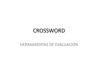 CROSSWORD

HERRAMIENTAS DE EVALUACIÓN
 