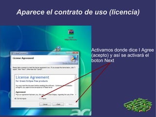Aparece el contrato de uso (licencia)

Activamos donde dice I Agree
(acepto) y así se activará el
boton Next

 