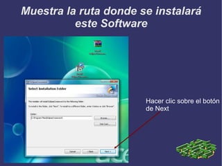 Muestra la ruta donde se instalará
este Software

Hacer clic sobre el botón
de Next

 