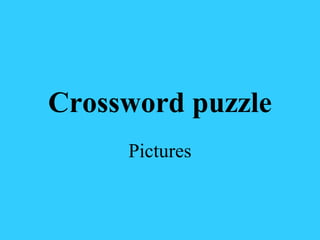 Crossword puzzle
     Pictures
 