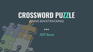 CROSSWORD PUZZLE
(USING BACKTRACKING)
NIT Surat
 