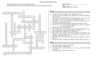 Crossword Puzzle on some Social Issues Affecting the family. Name of Student: ______________________________
Instruction: Complete the puzzle by reading the clues then putting in the appropriate responses. Class: ___________
Subject Teacher: Mr. D. Gooden
Vere Technical High School
1
2 3
4
5 6
7 8
9 10
11 12
13
14 15 16
17 18
19
20
21
22
23
24
EclipseCrossword.com
Across
2. The main method for the spread of sexual transmitted infections.
5. The abuse of socially acceptable drugs, illegal drugs or prescription/medicinal
drugs can lead to _______________.
7. Common signs of this STD include small red bumps, blisters or open sores on the
penis, vagina or areas close by. There is no cure. Which STI is this?
13. The misuse or overuse of a psychoactive or performance-enhancing drug for a
non-therapeutic or non-medical reason.
14. This is the name given to persons who are suffering from domestic violence.
15. The only sure way to avoid becoming infected with an STD is by practising
_________________ with an uninfected partner.
19. One short-term effect of abusing drugs.
20. Those who have this STI or STD may experience abnormal discharge from the
penis or vagina, pain in the testicles and burning with urinating.
21. One of the activities of children who live on the streets.
22. Pain or burning when urinating, yellowish and sometimes bloody discharge from
the penis or vagina are common, but many men have no symptoms. It can be
completely cured. Which STI is this?
23. One of the reasons from within the family that may cause children to end up on
the streets.
24. These are anti-social or criminal acts performed by people under the age of 18.
Down
1. One of the symptons of contracting HIV/AIDS.
3. One long-term effect of abusing drugs.
4. This term is used to refer to the abuse of a wife by a husband in the home
environment.
6. This refers to persons who are under the age of 18.
 