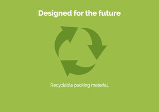 Designed for the future
Recyclable packing material.
 