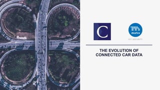 THE EVOLUTION OF
CONNECTED CAR DATA
 