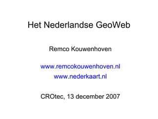 Het Nederlandse GeoWeb ,[object Object],[object Object],[object Object],[object Object]