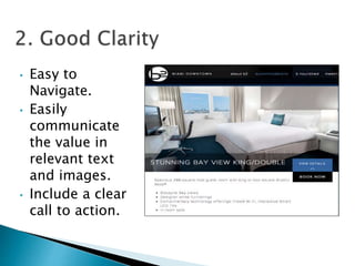 • Easy to
Navigate.
• Easily
communicate
the value in
relevant text
and images.
• Include a clear
call to action.
 