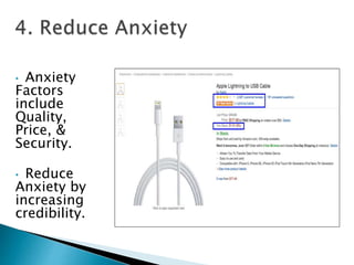 • Anxiety
Factors
include
Quality,
Price, &
Security.
• Reduce
Anxiety by
increasing
credibility.
 