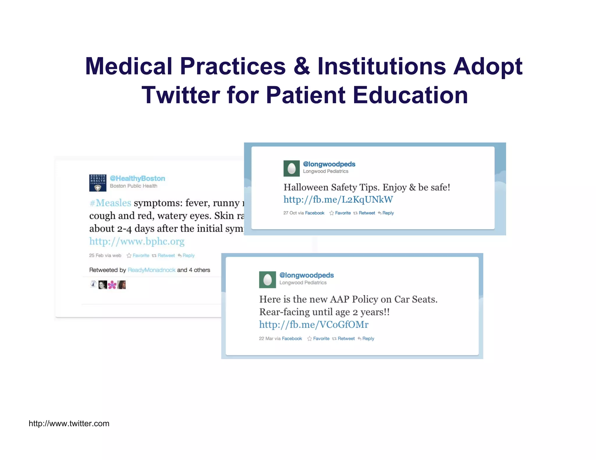 Medical Practices & Institutions Adopt
Twitter for Patient Education
http://www.twitter.com
 