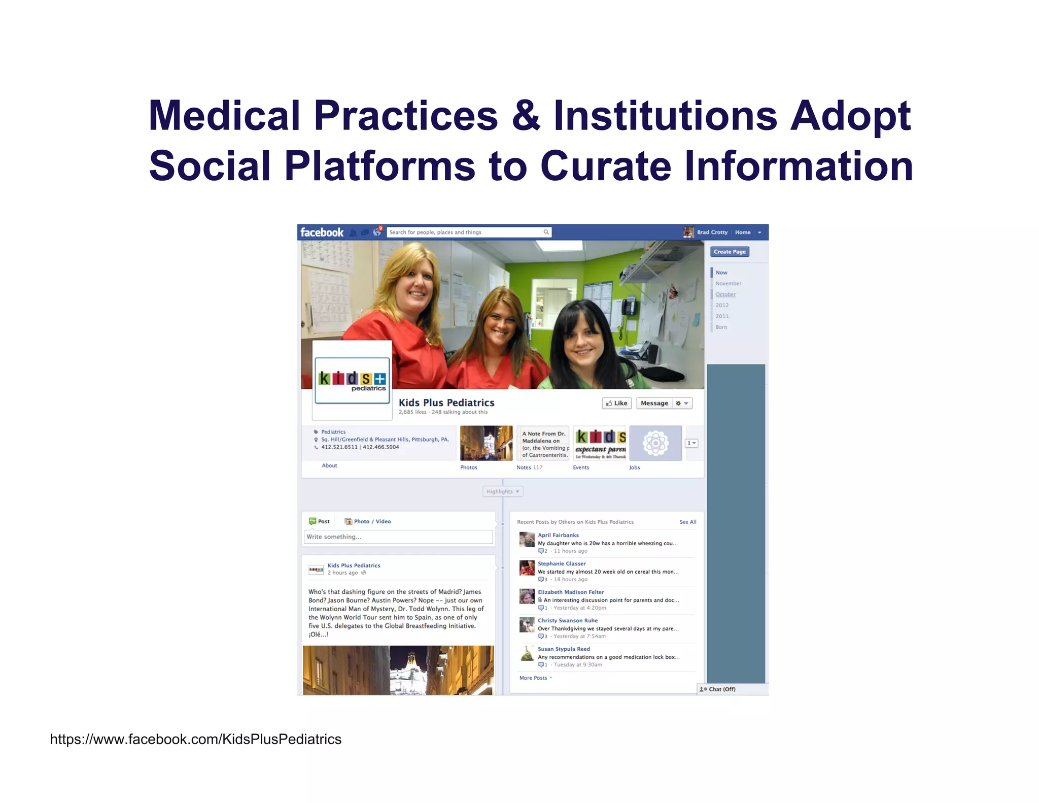 Medical Practices & Institutions Adopt
Social Platforms to Curate Information
https://www.facebook.com/KidsPlusPediatrics
 