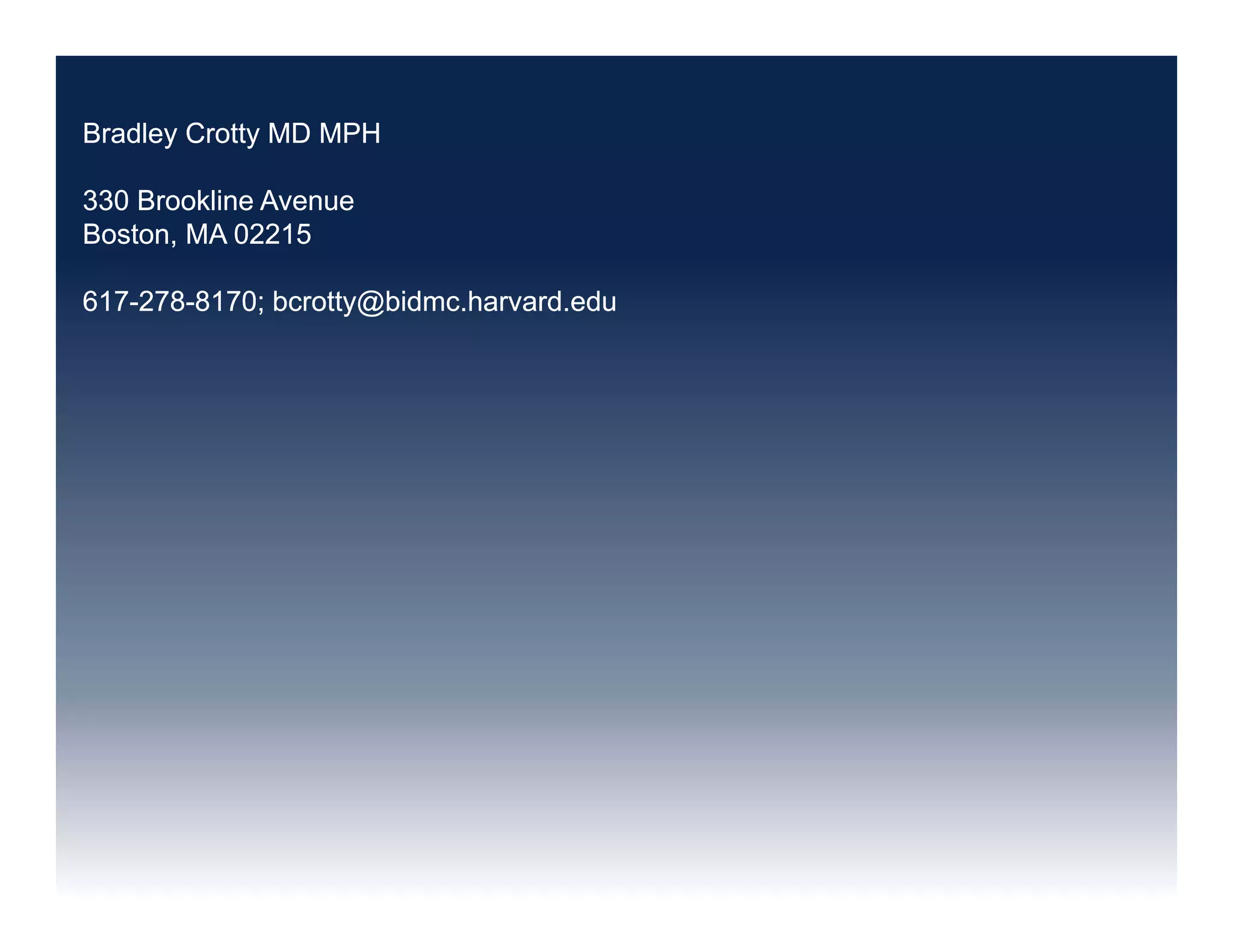Bradley Crotty MD MPH
330 Brookline Avenue
Boston, MA 02215
617-278-8170; bcrotty@bidmc.harvard.edu
Bradley Crotty MD MPH
330 Brookline Avenue
Boston, MA 02215
617-278-8170; bcrotty@bidmc.harvard.edu
 