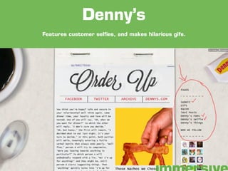 Features customer selfies, and makes hilarious gifs.
Denny’s
 