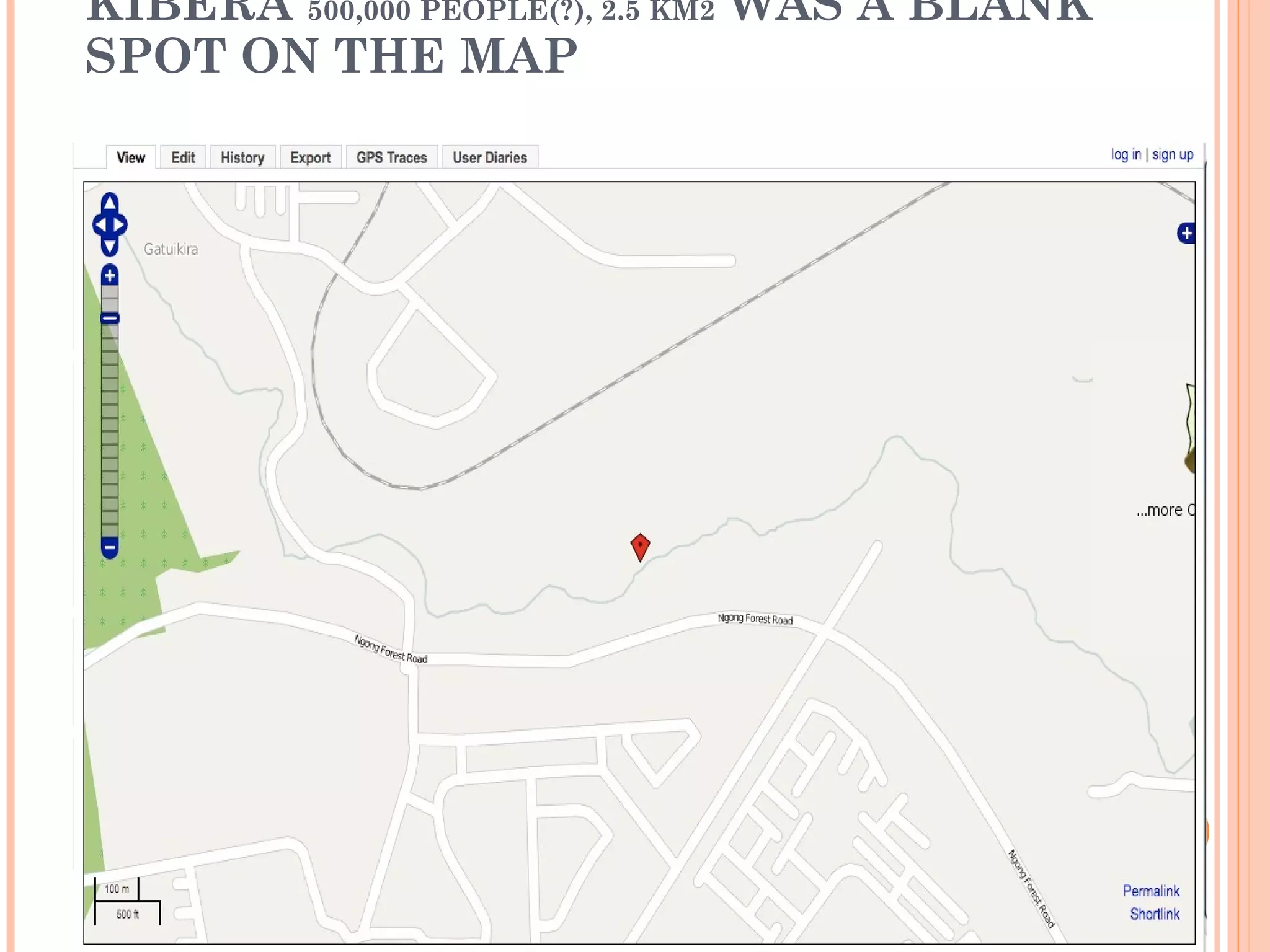 KIBERA  500,000 PEOPLE(?), 2.5 KM2  WAS A BLANK SPOT ON THE MAP 