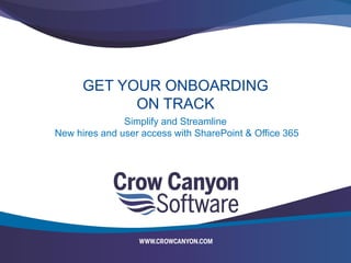 GET YOUR ONBOARDING
ON TRACK
Simplify and Streamline
New hires and user access with SharePoint & Office 365
 