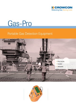 Gas-Pro
Portable Gas Detection Equipment
l User friendly
l Reliable
l Adaptable   
Tel: +44 (0)191 490 1547
Fax: +44 (0)191 477 5371
Email: northernsales@thorneandderrick.co.uk
Website: www.heattracing.co.uk
www.thorneanderrick.co.uk
 