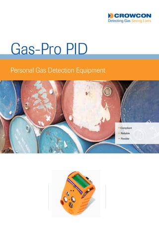 Personal Gas Detection Equipment
l Compliant
l Reliable
l Flexible   
Gas-Pro PID
Tel: +44 (0)191 490 1547
Fax: +44 (0)191 477 5371
Email: northernsales@thorneandderrick.co.uk
Website: www.heattracing.co.uk
www.thorneanderrick.co.uk
 
