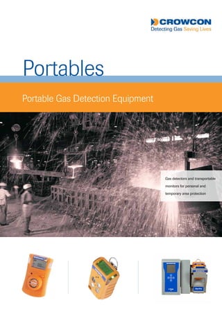 Portables
Portable Gas Detection Equipment
Gas detectors and transportable
monitors for personal and
temporary area protection
 